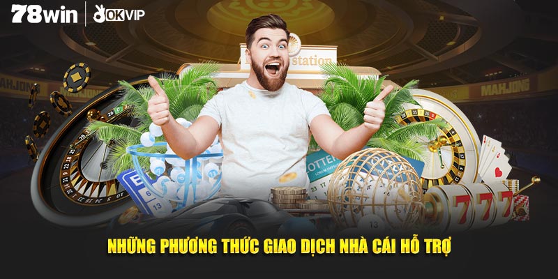 Những phương thức giao dịch nhà cái hỗ trợ